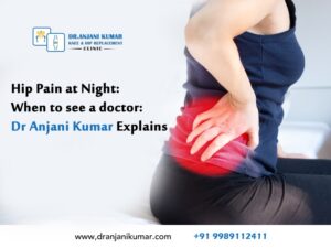 Read more about the article Hip Pain at Night: When to see a doctor: Dr Anjani Kumar Explains